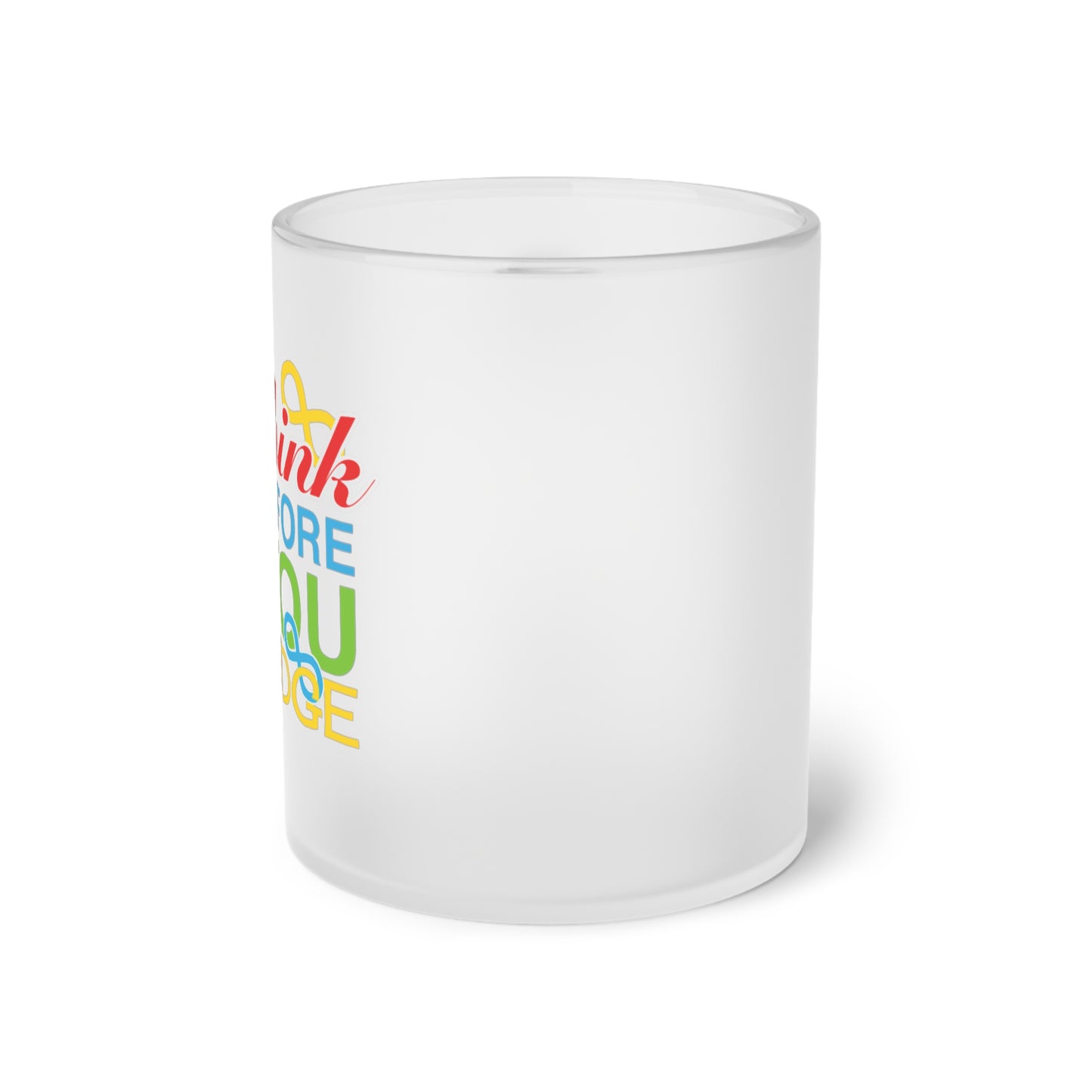 Think Before You Judge  Frosted Glass Mug