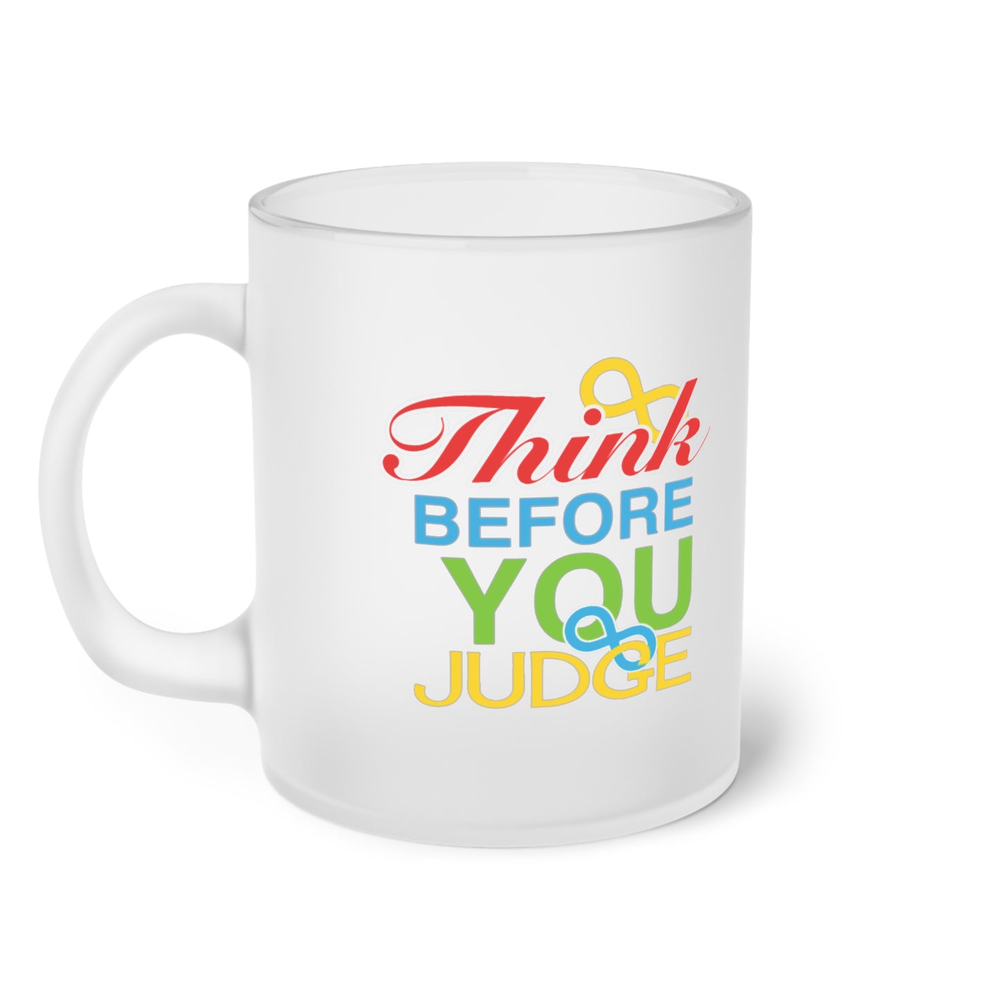 Think Before You Judge  Frosted Glass Mug